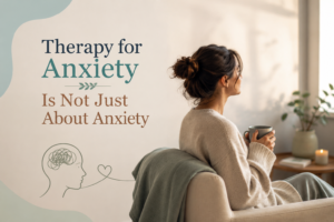 therapy for anxiety is not just about anxiety